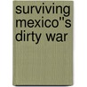 Surviving Mexico''s Dirty War door Ulloa Bornemann Alberto