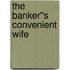 The Banker''s Convenient Wife