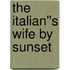 The Italian''s Wife by Sunset