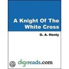 The Knight Of The White Cross door George Alfred Henty