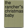 The Rancher''s Christmas Baby by Cathy Gillen Thacker