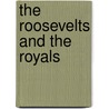 The Roosevelts and the Royals door Will Swift