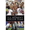 The U.S. Women''s Soccer Team by Clemente A. Lisi