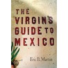 The Virgin''s Guide to Mexico door Eric B. Martin