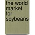 The World Market for Soybeans