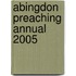 Abingdon Preaching Annual 2005