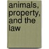Animals, Property, and the Law