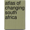 Atlas of Changing South Africa door J. Christopher a.
