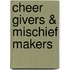 Cheer Givers & Mischief Makers