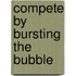 Compete by Bursting the Bubble