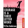 Courage Is A Three Letter Word door Walter Anderson