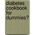 Diabetes Cookbook For Dummies?