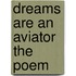 Dreams Are An Aviator The Poem