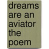 Dreams Are An Aviator The Poem by Ms. Alfreda