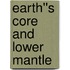 Earth''s Core and Lower Mantle