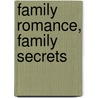 Family Romance, Family Secrets by Professor of History at Princeton University