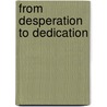 From Desperation To Dedication door Troy D. Evans