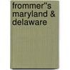 Frommer''s Maryland & Delaware by Mary K. Tilghman