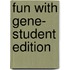 Fun with Gene- Student Edition