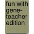 Fun with Gene- Teacher Edition
