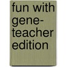 Fun with Gene- Teacher Edition by N.C. Bailey