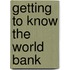 Getting to Know the World Bank