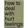 How to Deal with Hurt Feelings by Rachel Lynette