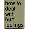 How to Deal with Hurt Feelings door Rachel Lynette