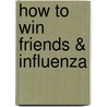 How to Win Friends & Influenza door Edward Kurtz