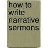 How to Write Narrative Sermons by Jim L. Wilson