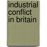 Industrial Conflict in Britain by S.W. Creigh