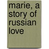 Marie, A Story of Russian Love door Alexksandr Sergeevich Pushkin