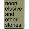 Noon Elusive and other stories by Hans Brinckmann