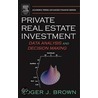 Private Real Estate Investment door Roger J. Brown