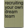 Recruiting Your Own Dream Team door Stewart Emery