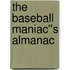 The Baseball Maniac''s Almanac