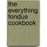 The Everything Fondue Cookbook