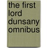 The First Lord Dunsany Omnibus door Lord Dunsany
