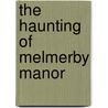 The Haunting of Melmerby Manor by David W. Robinson