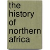 The History of Northern Africa by Britannica Educational Publishing