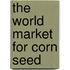 The World Market for Corn Seed