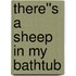 There''s a Sheep in My Bathtub