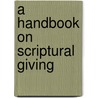 A Handbook on Scriptural Giving door Stokes Jr. M.D.