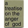A Treatise on the Anger of  God by Lactantius
