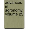 Advances in Agronomy, Volume 25 by Nyle C. Brady
