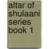 Altar of Shulaani Series Book 1 door Margaret Pearce