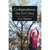 Codependency, One Girl''s Story by Lori Klauser