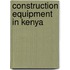 Construction Equipment in Kenya