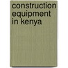 Construction Equipment in Kenya door Inc. Icon Group International