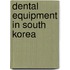 Dental Equipment in South Korea
